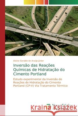 Inversão das Reações Químicas de Hidratação do Cimento Portland Geraldo de Araújo Júnior, Aloízio 9786202181570