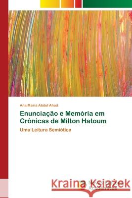 Enunciação e Memória em Crônicas de Milton Hatoum Abdul Ahad, Ana Maria 9786202181709