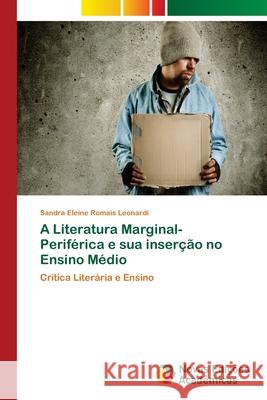 A Literatura Marginal-Periférica e sua inserção no Ensino Médio Romais Leonardi, Sandra Eleine 9786202181983 Novas Edicioes Academicas