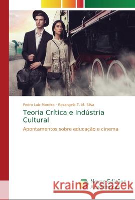 Teoria Crítica e Indústria Cultural Moreira, Pedro Luiz 9786202182362 Novas Edicioes Academicas