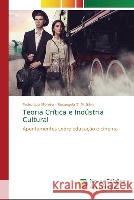 Teoria Crítica e Indústria Cultural Moreira, Pedro Luiz 9786202182362