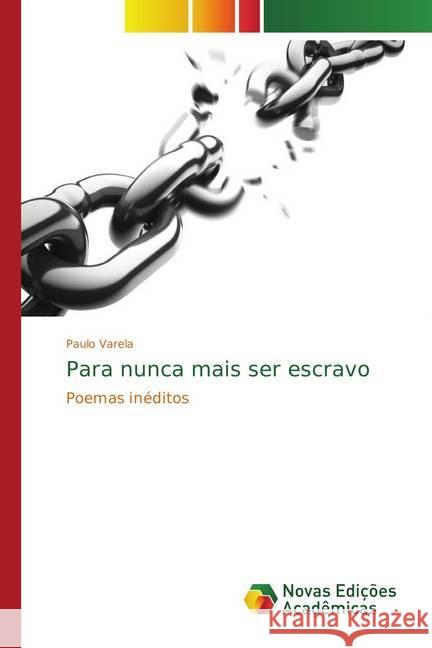 Para nunca mais ser escravo : Poemas inéditos Varela, Paulo 9786202182966