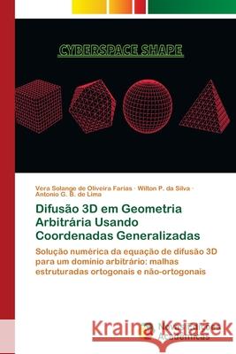 Difusão 3D em Geometria Arbitrária Usando Coordenadas Generalizadas de Oliveira Farias, Vera Solange 9786202183147 Novas Edicioes Academicas