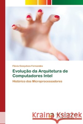 Evolução da Arquitetura de Computadores Intel Fernandes, Flávia Gonçalves 9786202183277