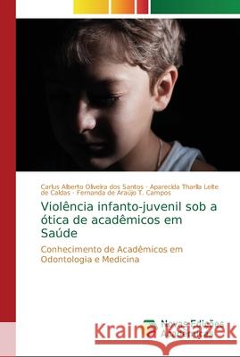 Violência infanto-juvenil sob a ótica de acadêmicos em Saúde Oliveira Dos Santos, Carlus Alberto 9786202183406