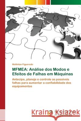 Mfmea: Análise dos Modos e Efeitos de Falhas em Máquinas Figueredo, Wellinton 9786202183413