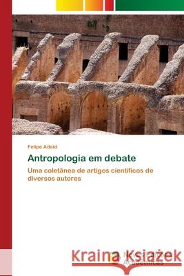 Antropologia em debate Adaid, Felipe 9786202183499 Novas Edicioes Academicas