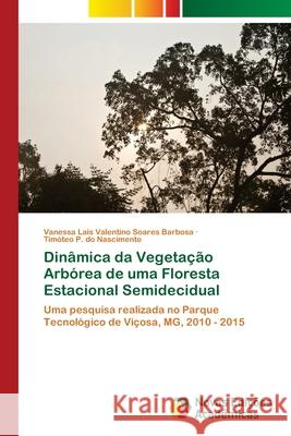 Dinâmica da Vegetação Arbórea de uma Floresta Estacional Semidecidual Lais Valentino Soares Barbosa, Vanessa 9786202183642 Novas Edicioes Academicas