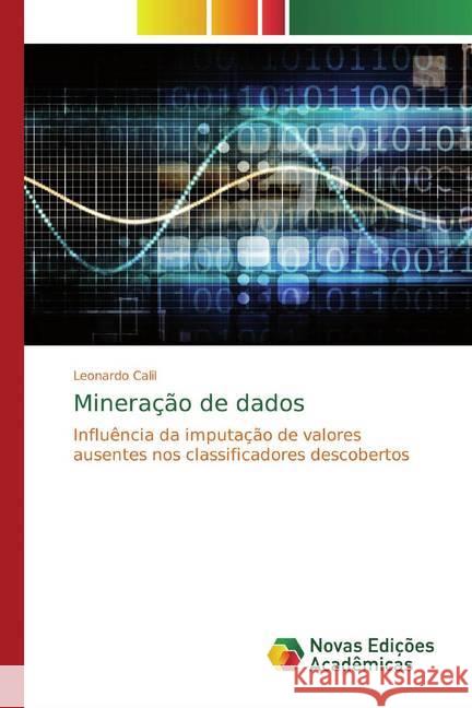 Mineração de dados : Influência da imputação de valores ausentes nos classificadores descobertos Calil, Leonardo 9786202183727