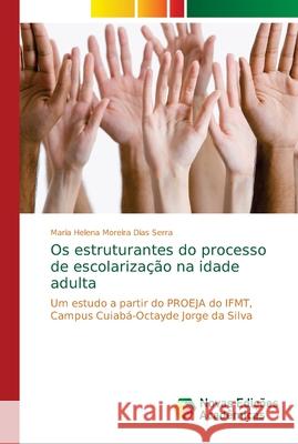 Os estruturantes do processo de escolarização na idade adulta Dias Serra, Maria Helena Moreira 9786202184083