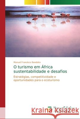 O turismo em África sustentabilidade e desafios Bandeira, Manuel Francisco 9786202184205 Novas Edicioes Academicas