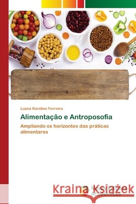 Alimentação e Antroposofia Ferreira, Luana Karoline 9786202184267