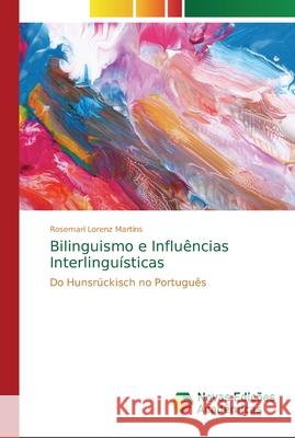 Bilinguismo e Influências Interlinguísticas Martins, Rosemari Lorenz 9786202184441