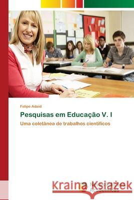 Pesquisas em Educação V. I Adaid, Felipe 9786202184458