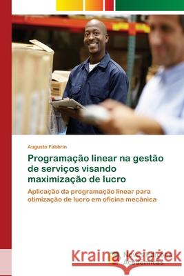 Programação linear na gestão de serviços visando maximização de lucro Fabbrin, Augusto 9786202184564 Novas Edicioes Academicas