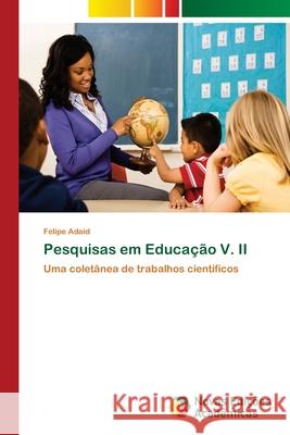 Pesquisas em Educação V. II Adaid, Felipe 9786202184663 Novas Edicioes Academicas