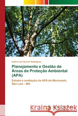 Planejamento e Gestão de Áreas de Proteção Ambiental (APA) Rodrigues, André Luis Soares 9786202184717