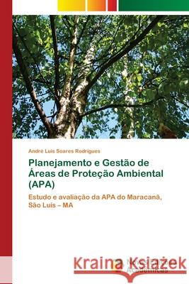 Planejamento e Gestão de Áreas de Proteção Ambiental (APA) Rodrigues, André Luis Soares 9786202184717 Novas Edicioes Academicas