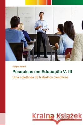 Pesquisas em Educação V. III Adaid, Felipe 9786202184793