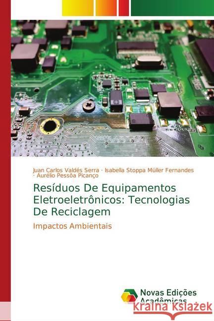 Resíduos De Equipamentos Eletroeletrônicos: Tecnologias De Reciclagem : Impactos Ambientais Valdés Serra, Juan Carlos; Stoppa Müller Fernandes, Isabella; Pessôa Picanço, Aurélio 9786202184861 Novas Edicioes Academicas