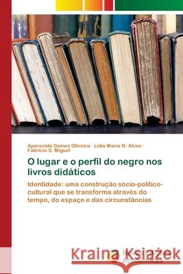 O lugar e o perfil do negro nos livros didáticos Gomes Oliveira, Aparecida 9786202184915 Novas Edicioes Academicas