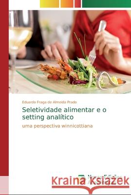 Seletividade alimentar e o setting analítico Eduardo Fraga de Almeida Prado 9786202184991