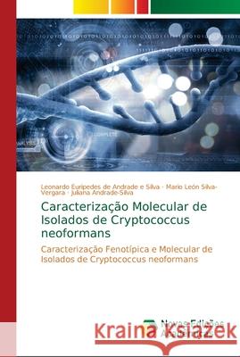 Caracterização Molecular de Isolados de Cryptococcus neoformans de Andrade E. Silva, Leonardo Euripedes 9786202185073