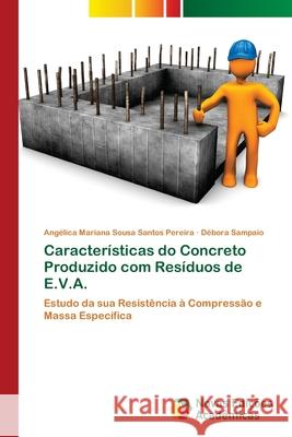 Características do Concreto Produzido com Resíduos de E.V.A. Sousa Santos Pereira, Angélica Mariana 9786202185424 Novas Edicioes Academicas