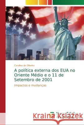 A política externa dos EUA no Oriente Médio e o 11 de Setembro de 2001 de Oliveira, Carolina 9786202185721