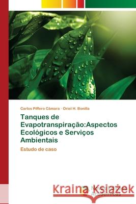 Tanques de Evapotranspiração: Aspectos Ecológicos e Serviços Ambientais Piffero Câmara, Carlos 9786202185943