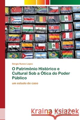 O Patrimônio Histórico e Cultural Sob a Ótica do Poder Público Nunes Lopes, Sérgio 9786202185974
