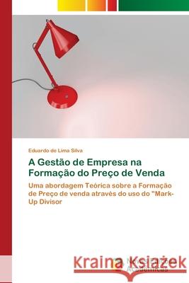 A Gestão de Empresa na Formação do Preço de Venda Silva, Eduardo de Lima 9786202185998 Novas Edicioes Academicas