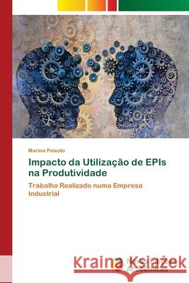 Impacto da Utilização de EPIs na Produtividade Peixoto, Marina 9786202186018