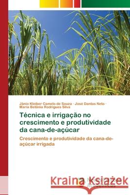 Técnica e irrigação no crescimento e produtividade da cana-de-açúcar Camelo de Souza, Jânio Kleiber 9786202186407