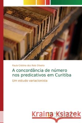 A concordância de número nos predicativos em Curitiba Reis Oliveira, Paula Cristina Dos 9786202186865