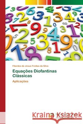 Equações Diofantinas Clássicas Filardes de Jesus Freitas Da Silva 9786202187176