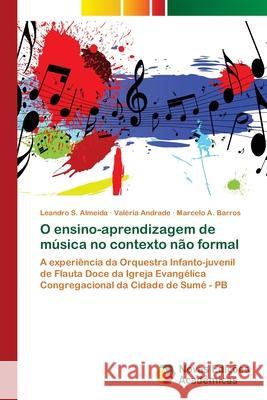 O ensino-aprendizagem de música no contexto não formal S. Almeida, Leandro 9786202187220