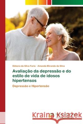 Avaliação da depressão e do estilo de vida de idosos hipertensos Da Silva Faria, Débora 9786202187435