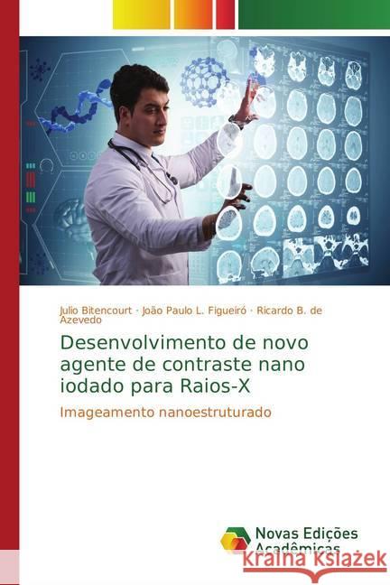 Desenvolvimento de novo agente de contraste nano iodado para Raios-X : Imageamento nanoestruturado Bitencourt, Julio; L. Figueiró, João Paulo; de Azevedo, Ricardo B. 9786202187442