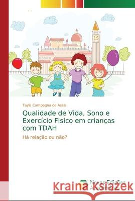 Qualidade de Vida, Sono e Exercício Fisico em crianças com TDAH Campagna de Assis, Tayla 9786202187480 Novas Edicioes Academicas