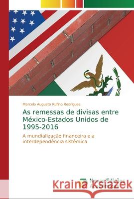 As remessas de divisas entre México-Estados Unidos de 1995-2016 Rufino Rodrigues, Marcelo Augusto 9786202187787