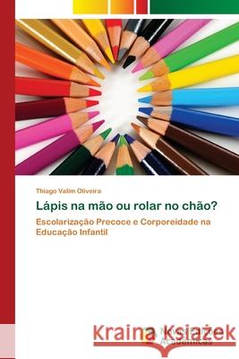 Lápis na mão ou rolar no chão? Valim Oliveira, Thiago 9786202187909 Novas Edicoes Academicas