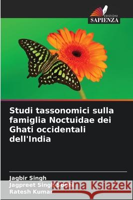 Studi tassonomici sulla famiglia Noctuidae dei Ghati occidentali dell'India Singh, Jagbir, Singh Sodhi, Jagpreet, Kumar, Ratesh 9786202188234