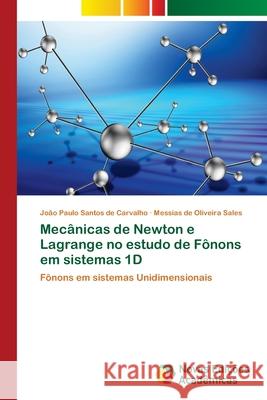 Mecânicas de Newton e Lagrange no estudo de Fônons em sistemas 1D Santos de Carvalho, João Paulo 9786202188395