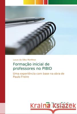 Formação inicial de professores no PIBID Da Silva Martinez, Lucas 9786202188425