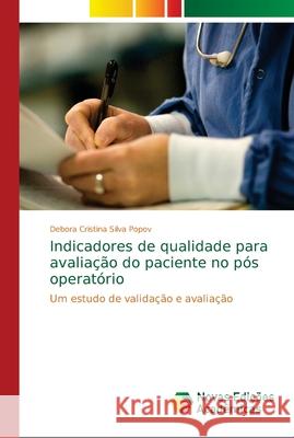 Indicadores de qualidade para avaliação do paciente no pós operatório Silva Popov, Debora Cristina 9786202188432