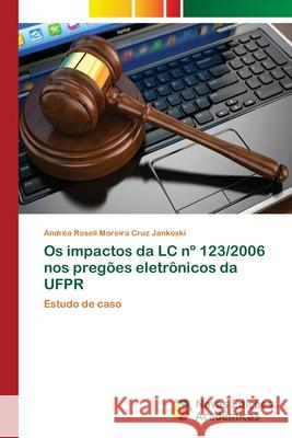 Os impactos da LC n° 123/2006 nos pregões eletrônicos da UFPR Andréa Roseli Moreira Cruz Jankoski 9786202188579