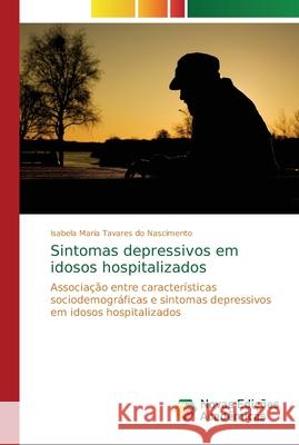 Sintomas depressivos em idosos hospitalizados Tavares Do Nascimento, Isabela Maria 9786202188685