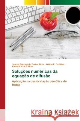 Soluções numéricas da equação de difusão Everton de Farias Aires, Juarez 9786202188852 Novas Edicioes Academicas