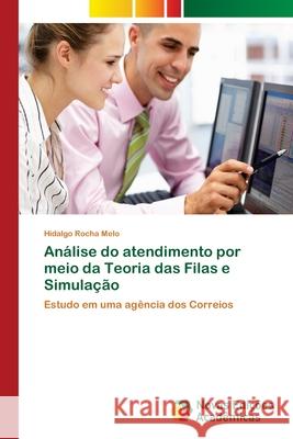 Análise do atendimento por meio da Teoria das Filas e Simulação Rocha Melo, Hidalgo 9786202188883